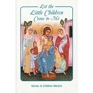 Let the Little Children Come to Me: Stories of Children Martyrs