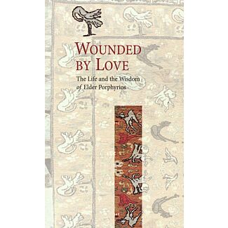 Wounded by Love: The Life and the Wisdom of Elder Porphyrios