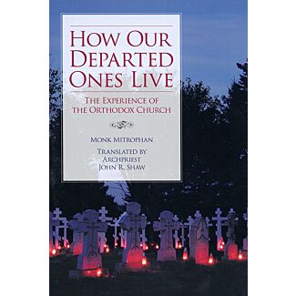 How Our Departed Ones Live: The Experience of the Orthodox Church
