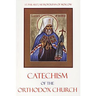 Catechism of the Orthodox, Catholic, Eastern Church: also known as the Catechism of St. Philaret (Drozdov) of Moscow