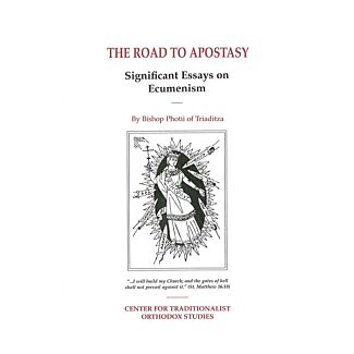 The Road to Apostasy: Significant Essays on Ecumenism