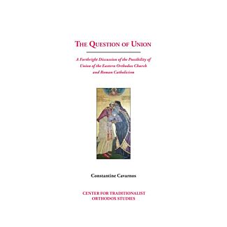 The Question of Union: A Forthright Discussion of the Possibility of Union of the Eastern Orthodox Church and Roman Catholicism