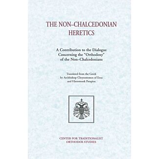 The Non–Chalcedonian Heretics: A Contribution to the Dialogue Concerning the “Orthodoxy” of the Non–Chalcedonians