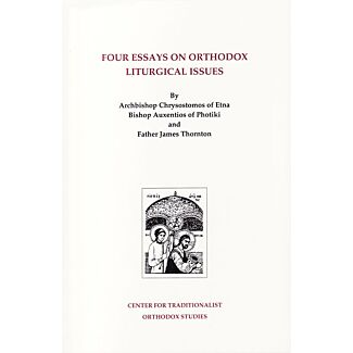 Four Essays on Orthodox Liturgical Issues: A Collection of Liturgical Commentaries Written from a Traditionalist Orthodox Perspective
