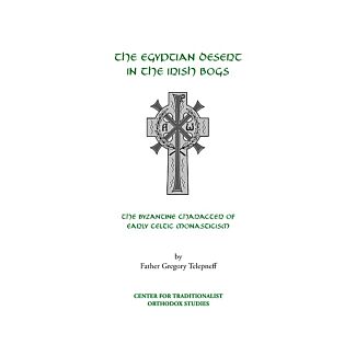 The Egyptian Desert in the Irish Bogs: The Byzantine Character of Early Celtic Monasticism