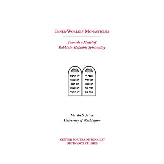 Inner-Worldly Monasticism: Towards a Model of Rabbinic–Halakhic Spirituality