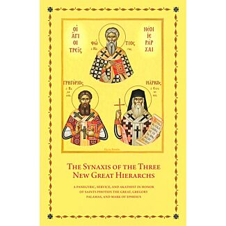 The Synaxis of the Three New Great Hierarchs: A Panegyric, Service, and Akathist in Honor of Saints Photios the Great, Gregory Palamas, and Mark of Ephesus