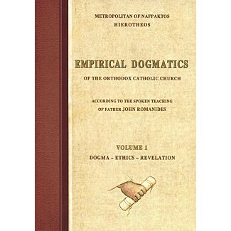 Empirical Dogmatics of the Orthodox Catholic Church according to the Spoken Teaching of Father John Romanides, Volume 1