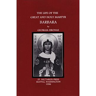 The Life of the Great and Holy Martyr Barbara: Commemorated on December 4
