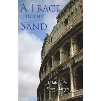 A Trace in the Sand: A Tale of the Early Martyrs