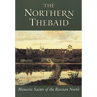 The Northern Thebaid: Monastic Saints of the Russian North
