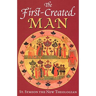 The First-Created Man: Seven Homilies by St. Symeon the New Theologian