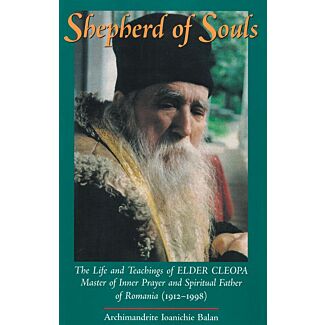 Shepherd of Souls: The Life and Teachings of Elder Cleopa, Master of Inner Prayer and Spiritual Father of Romania (1912–1998)
