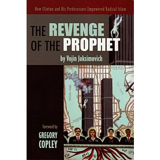 The Revenge of the Prophet: How Clinton and Predecessors Empowered Radical Islam