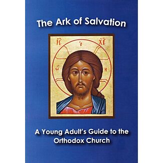 The Ark of Salvation: A Young Adult’s Guide to the Orthodox Church