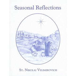Seasonal Reflections of St. Nikolai Velimirovich: Excerpts from Prayers by the Lake, Written by Bishop Nikolai at Lake Ochrid, 1921-1922