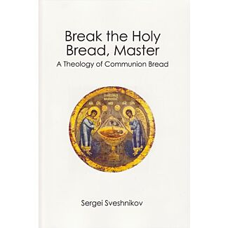 Break the Holy Bread, Master: A Theology of Communion Bread