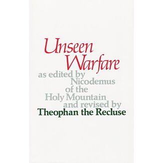 Unseen Warfare: The Spiritual Combat & Path to Paradise of Lorenzo Scupoli edited by Nicodemus of the Holy Mountain & revised by Theophan the Recluse