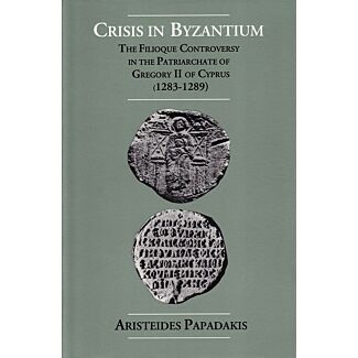 Crisis in Byzantium: The Filioque Controversy in the Patriarchate of Gregory II of Cyprus (1283-1289)
