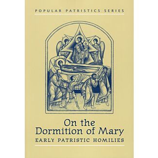 On the Dormition of Mary: Early Patristic Homilies #18