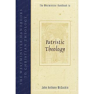 The Westminster Handbook to Patristic Theology
