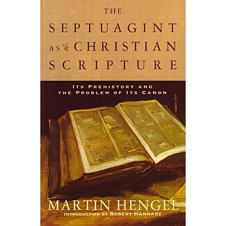The Septuagint as Christian Scripture: Its Prehistory and the Problem of Its Canon