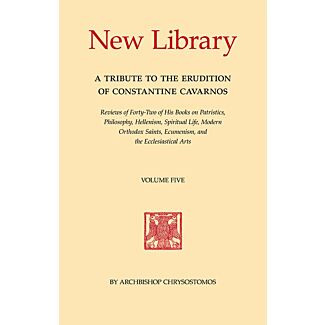 New Library, Volume Five: A Tribute to the Erudition of Constantine Cavarnos; Reviews of Forty-Two of His Books on Patristics, Philosophy, Hellenism, Spiritual Life, Modern Orthodox Saints, Ecumenism, and the Ecclesiastical Arts
