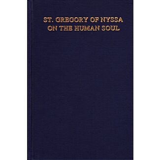 St. Gregory of Nyssa on the Human Soul: Its Nature, Origin, Relation to the Body, Faculties, and Destiny.