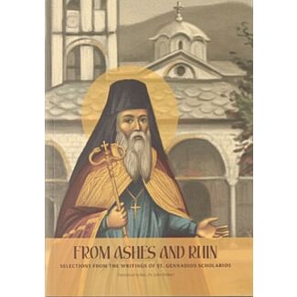 From Ashes and Ruin: Selections from the Writings of Saint Gennadios