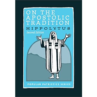 On the Apostolic Tradition: Hippolytus (Second Edition) #54