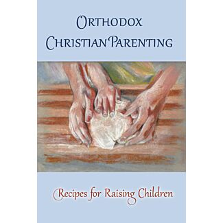 Orthodox Christian Parenting: Recipes for Raising Children