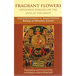 Fragrant Flowers: Orthodox Homilies on the Lives of the Saints