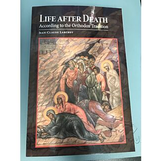Life After Death: According to the Orthodox Tradition