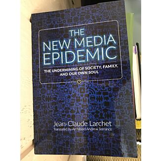 The New Media Epidemic: The Undermining of Society, Family, and our Own Soul, by Jean-Claude Larchet