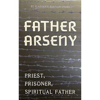 Father Arseny: Priest, Prisoner, Spiritual Father