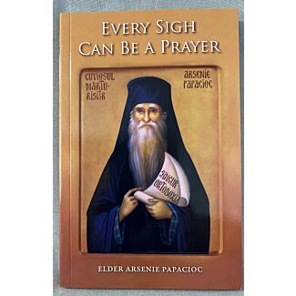 Every Sigh Can Be A Prayer - Elder Arsenie Papacioc
