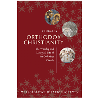 Orthodox Christianity, Volume 4, The Worship and Liturgical Life of the Orthodox Church