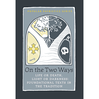 On the Two Ways: Life or Death, Light or Darkness: Foundational Texts in the Tradition #41