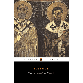 The History of the Church: From Christ to Constantine (Penguin Classics) 