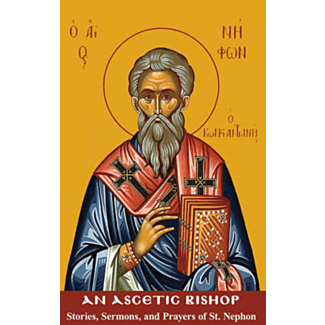 An Ascetic Bishop; Stories, Sermons and Prayers of St. Nephon