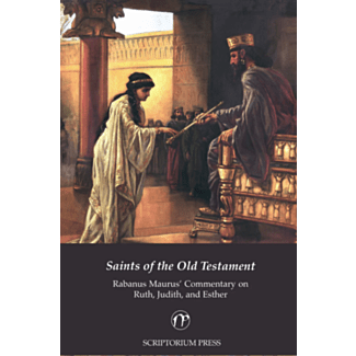 Saints of the Old Testament, Rabanus Maurus' Commentary on Ruth, Judith and Esther