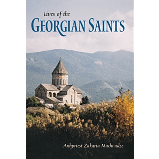 Lives of the Georgian Saints by Archpriest Zakaria Machitadze