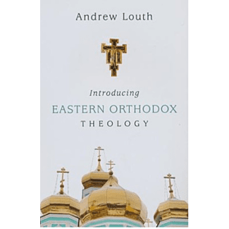 Introducing Eastern Orthodox Theology by A. Louth