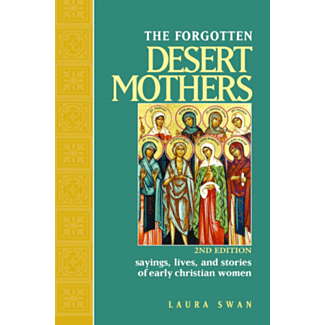 The Forgotten Desert Mothers: Sayings, Lives, and Stories of Early Christian Women