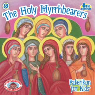 The Holy Myrrhbearers (Paterikon for kids #35)