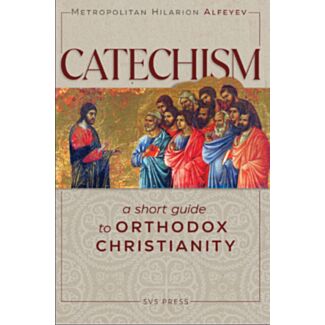 Catechism, a short guide to Orthodox Christianity by Metropolitan Hilarion Alefeyev