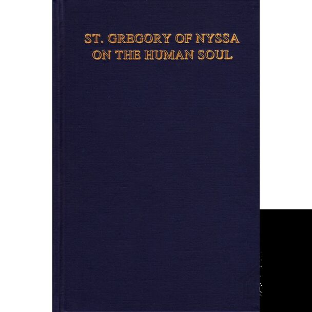 St. Gregory of Nyssa on the Human Soul: Its Nature, Origin, Relation to the Body, Faculties, and Destiny.