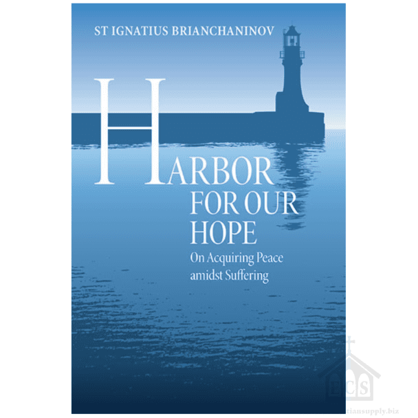 Harbor for Our Hope: (St Ignatius Brianchaninov) on Acquiring Peace Amidst Suffering