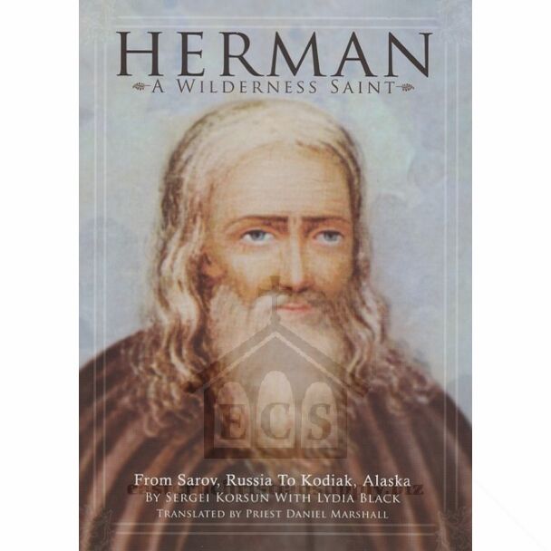 Herman, A Wilderness Saint: From Sarov, Russia to Kodiak, Alaska