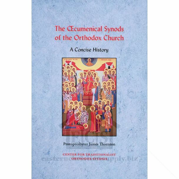 The Œcumenical Synods of the Orthodox Church: A Concise History
